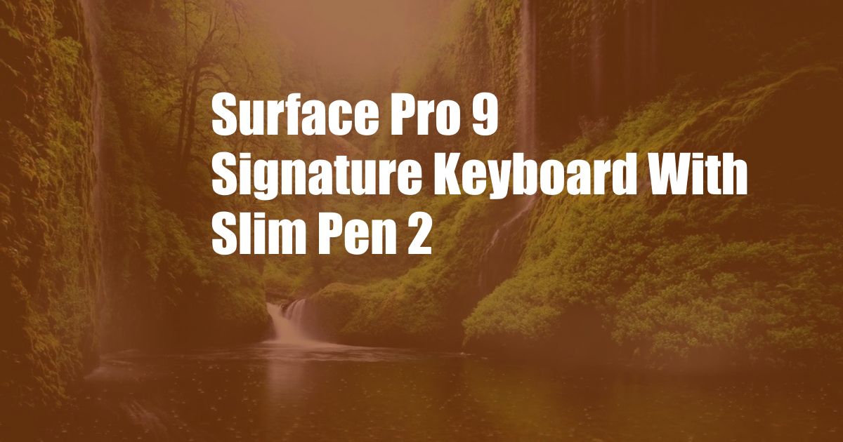 Surface Pro 9 Signature Keyboard With Slim Pen 2