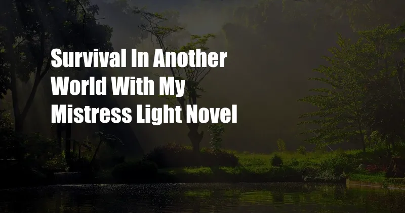 Survival In Another World With My Mistress Light Novel