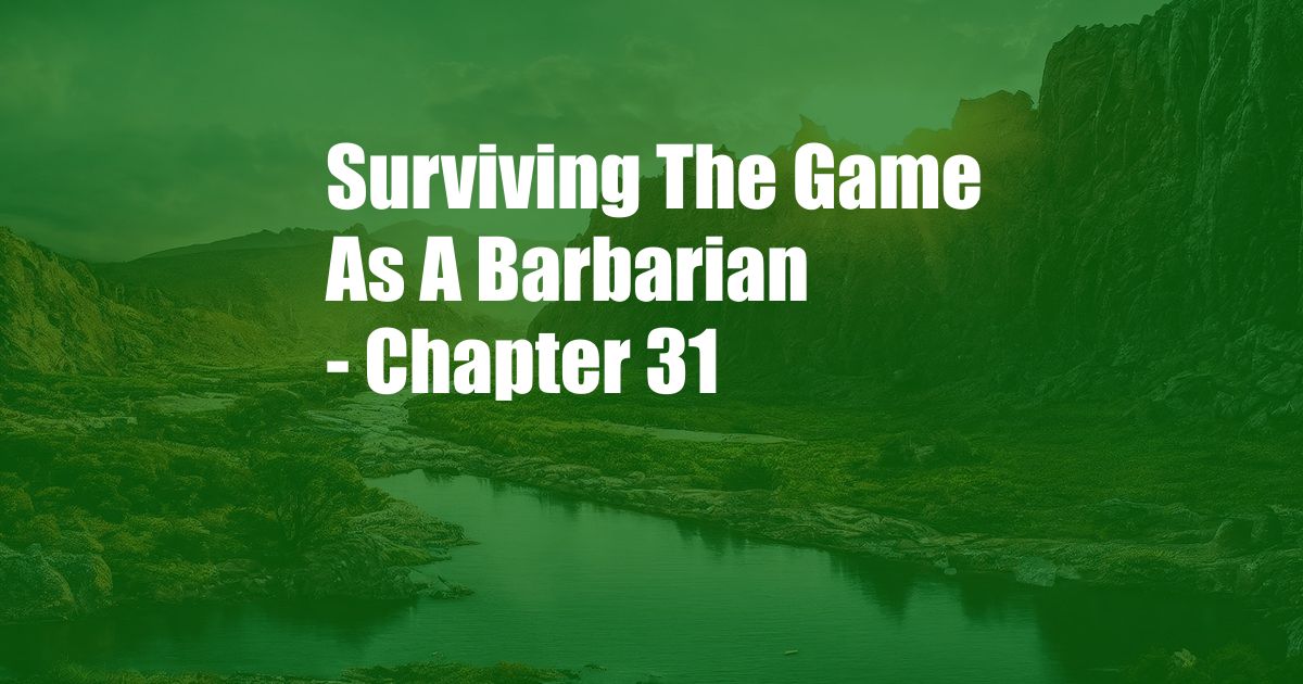 Surviving The Game As A Barbarian - Chapter 31