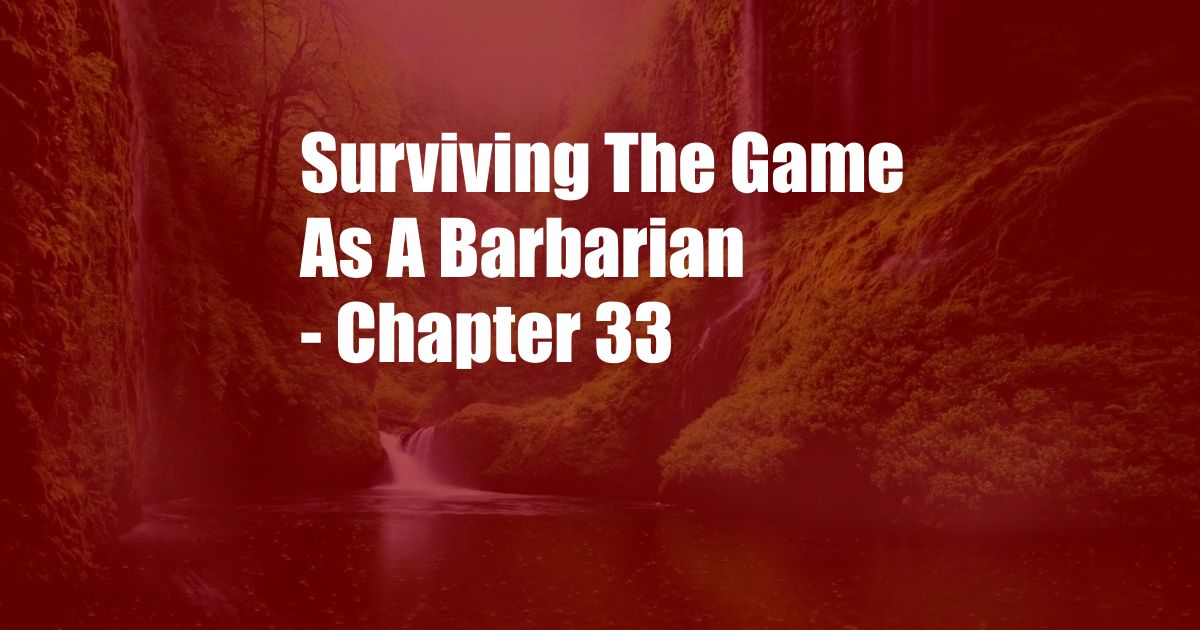 Surviving The Game As A Barbarian - Chapter 33