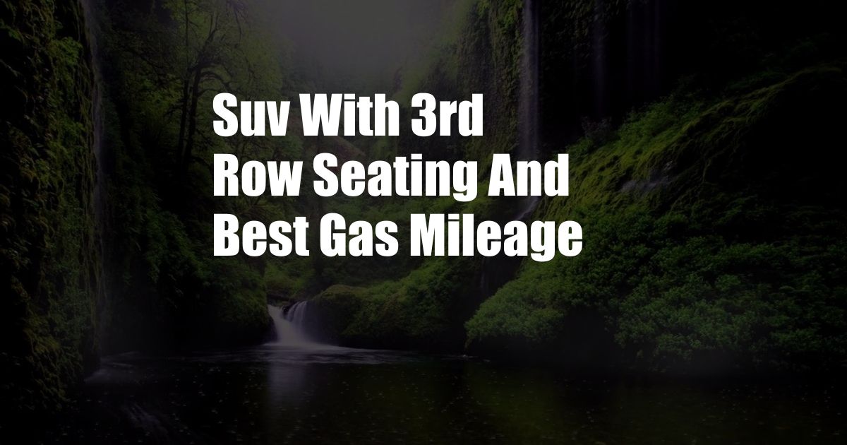 Suv With 3rd Row Seating And Best Gas Mileage