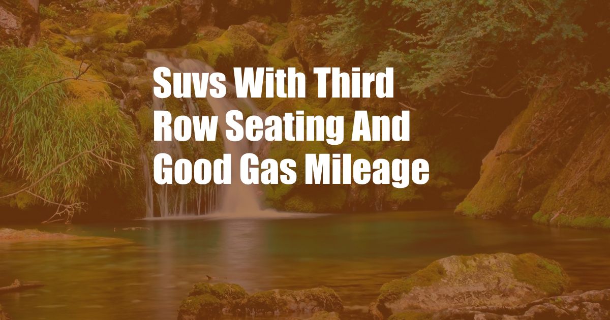 Suvs With Third Row Seating And Good Gas Mileage