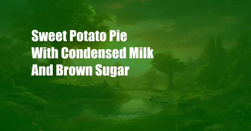 Sweet Potato Pie With Condensed Milk And Brown Sugar