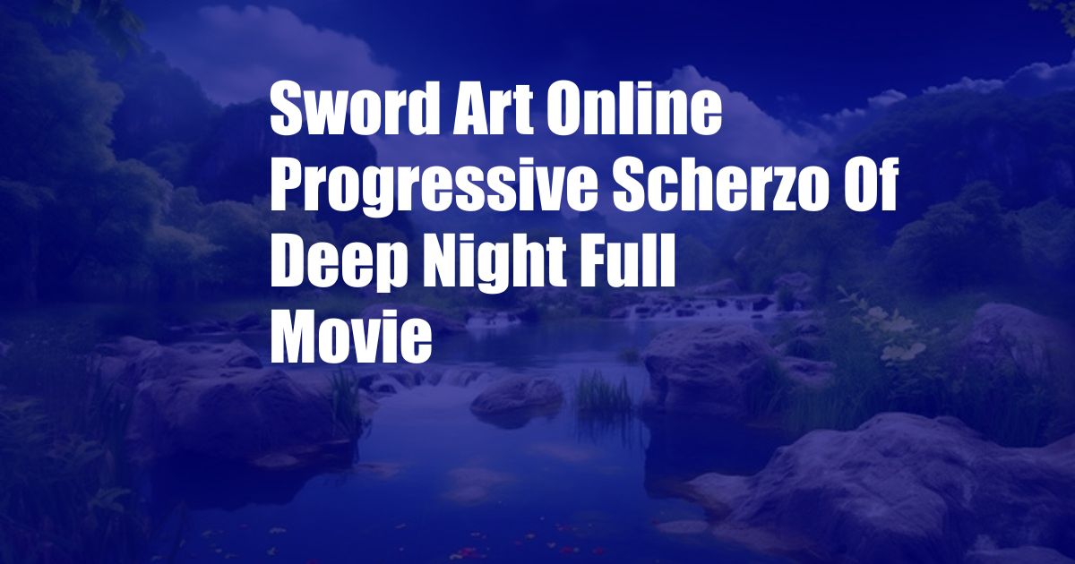 Sword Art Online Progressive Scherzo Of Deep Night Full Movie