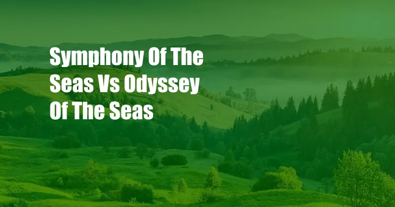 Symphony Of The Seas Vs Odyssey Of The Seas