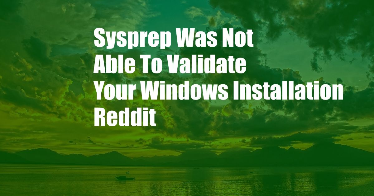 Sysprep Was Not Able To Validate Your Windows Installation Reddit