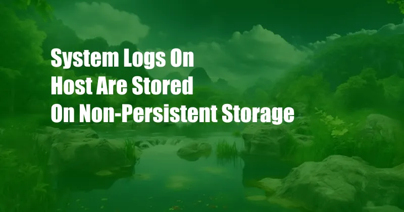 System Logs On Host Are Stored On Non-Persistent Storage