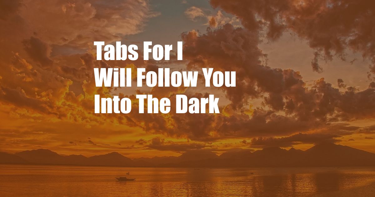 Tabs For I Will Follow You Into The Dark