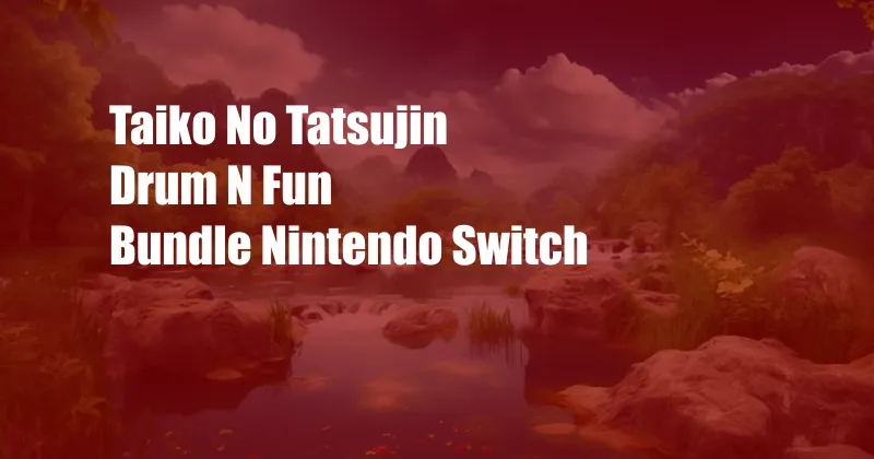 Taiko No Tatsujin Drum N Fun Bundle Nintendo Switch