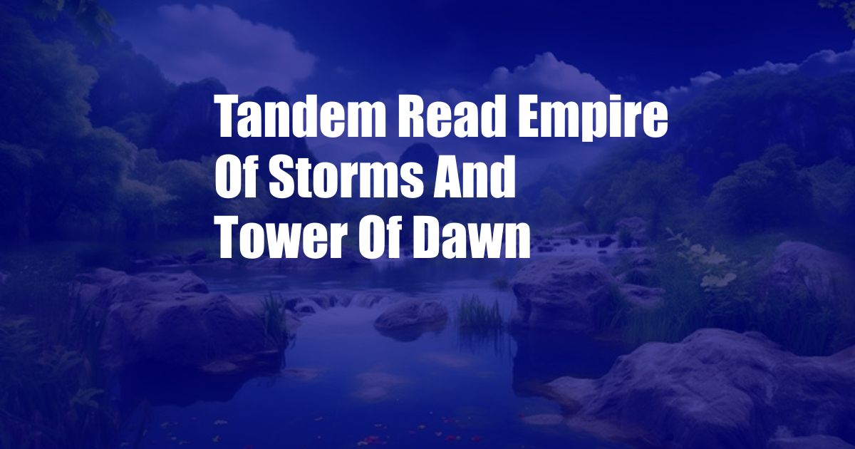 Tandem Read Empire Of Storms And Tower Of Dawn