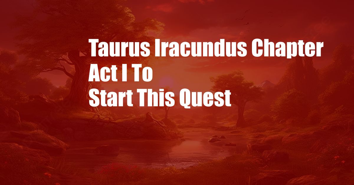 Taurus Iracundus Chapter Act I To Start This Quest