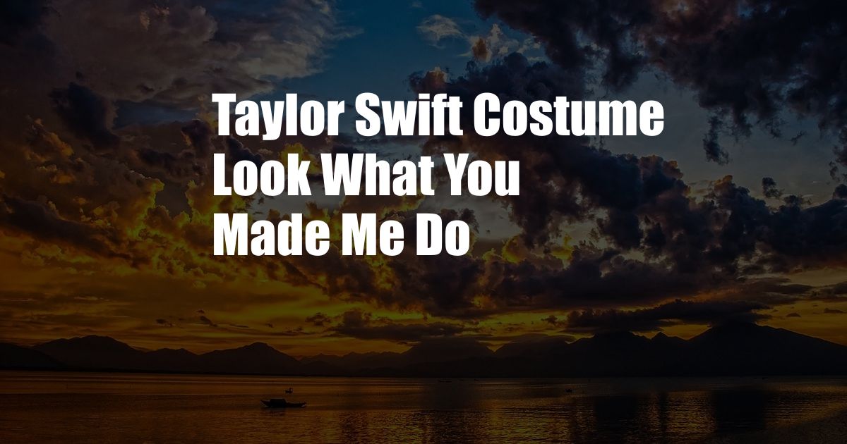 Taylor Swift Costume Look What You Made Me Do