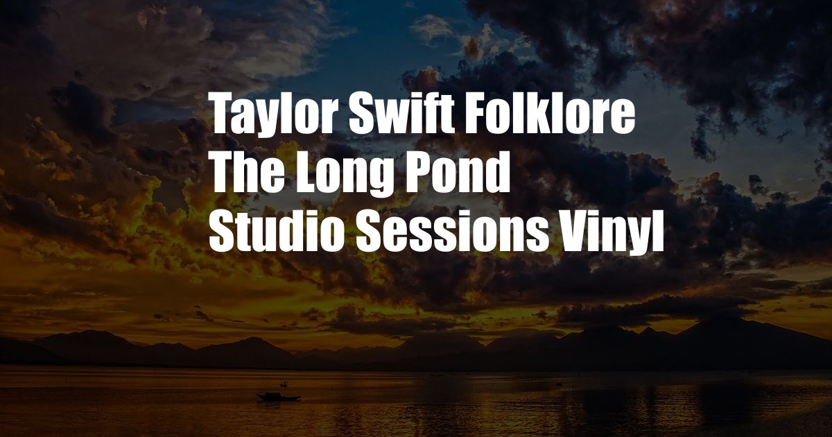 Taylor Swift Folklore The Long Pond Studio Sessions Vinyl