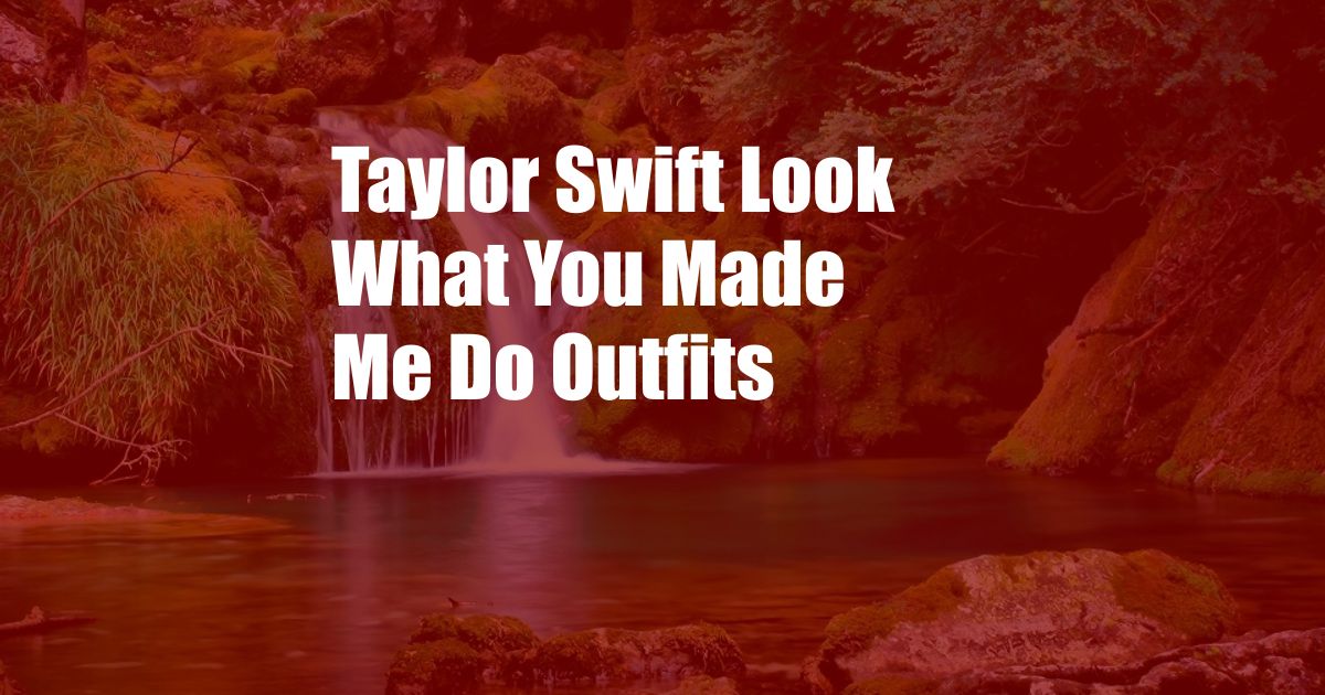 Taylor Swift Look What You Made Me Do Outfits