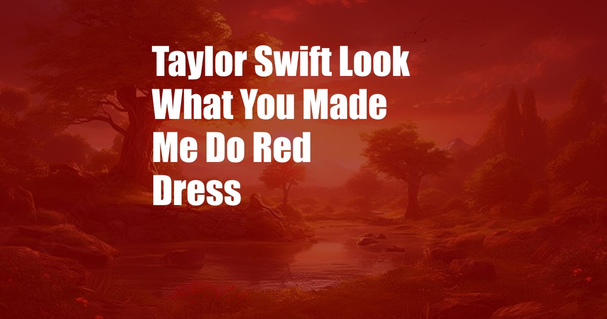 Taylor Swift Look What You Made Me Do Red Dress