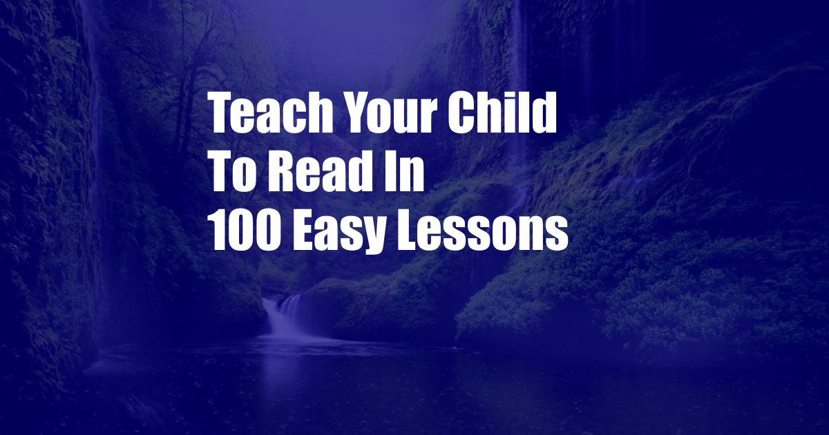 Teach Your Child To Read In 100 Easy Lessons