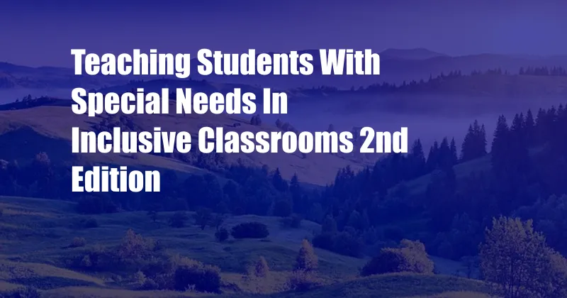 Teaching Students With Special Needs In Inclusive Classrooms 2nd Edition