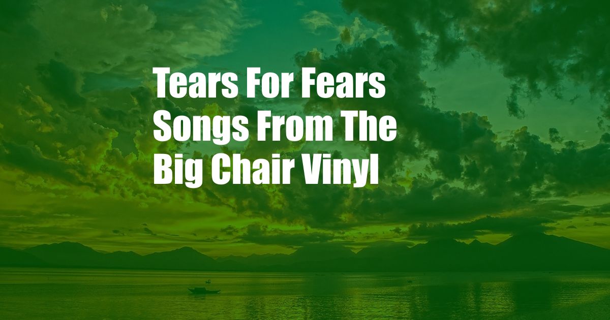 Tears For Fears Songs From The Big Chair Vinyl