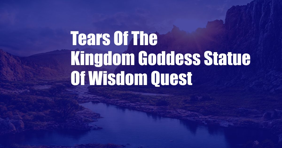 Tears Of The Kingdom Goddess Statue Of Wisdom Quest