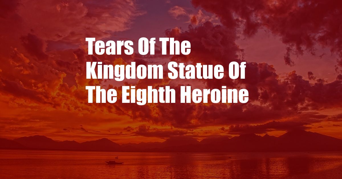 Tears Of The Kingdom Statue Of The Eighth Heroine