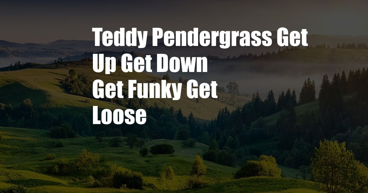 Teddy Pendergrass Get Up Get Down Get Funky Get Loose