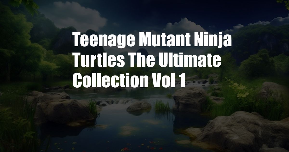 Teenage Mutant Ninja Turtles The Ultimate Collection Vol 1