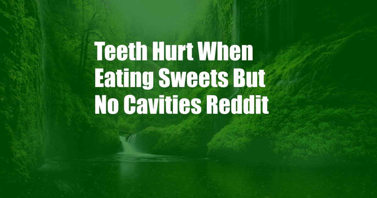 Teeth Hurt When Eating Sweets But No Cavities Reddit