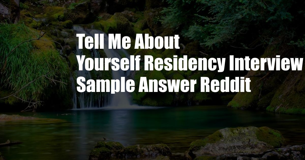 Tell Me About Yourself Residency Interview Sample Answer Reddit