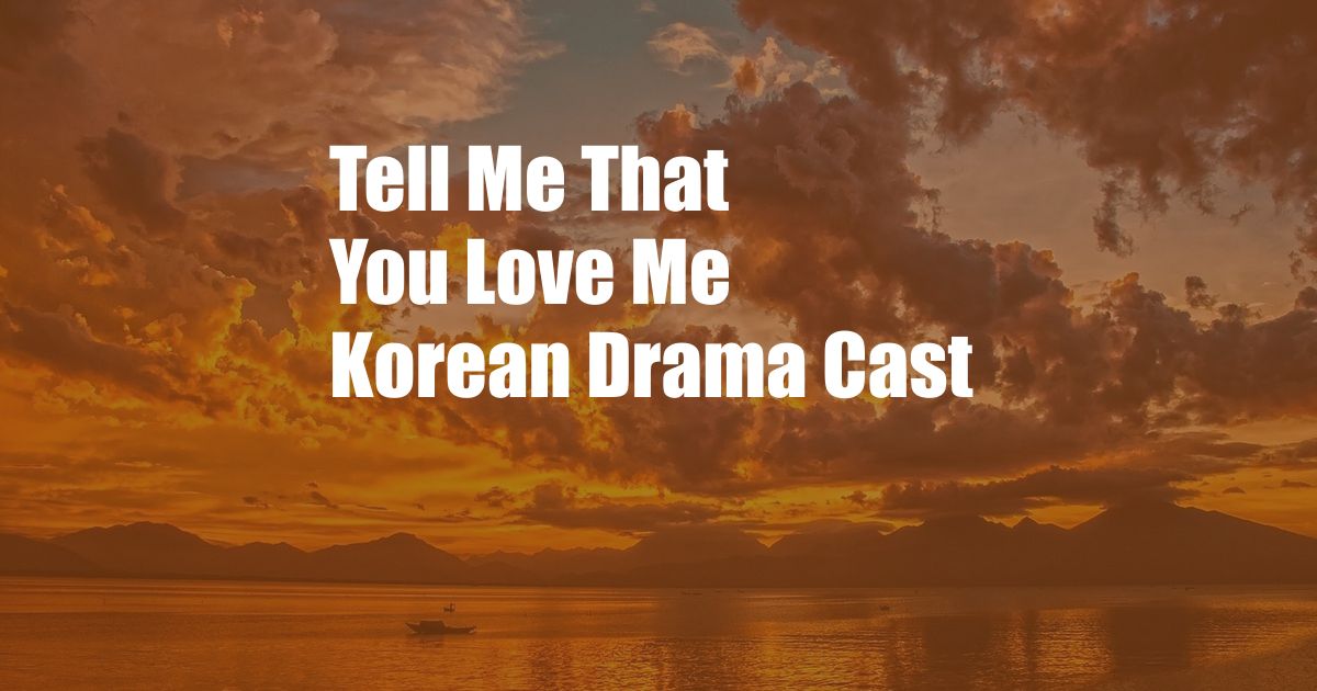 Tell Me That You Love Me Korean Drama Cast