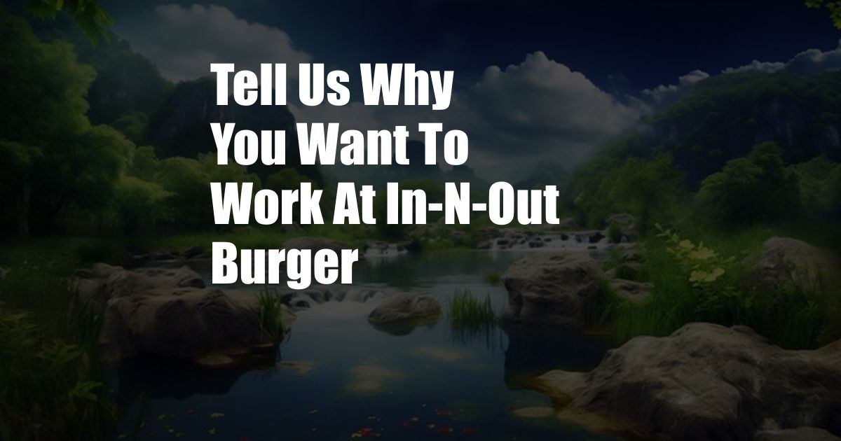 Tell Us Why You Want To Work At In-N-Out Burger