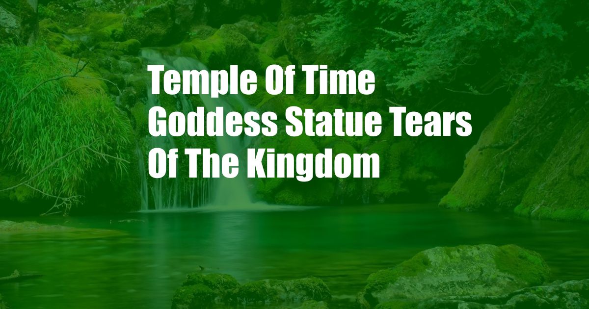 Temple Of Time Goddess Statue Tears Of The Kingdom