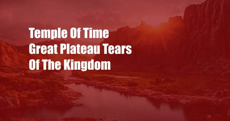 Temple Of Time Great Plateau Tears Of The Kingdom