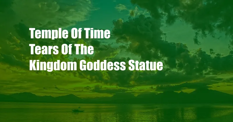 Temple Of Time Tears Of The Kingdom Goddess Statue