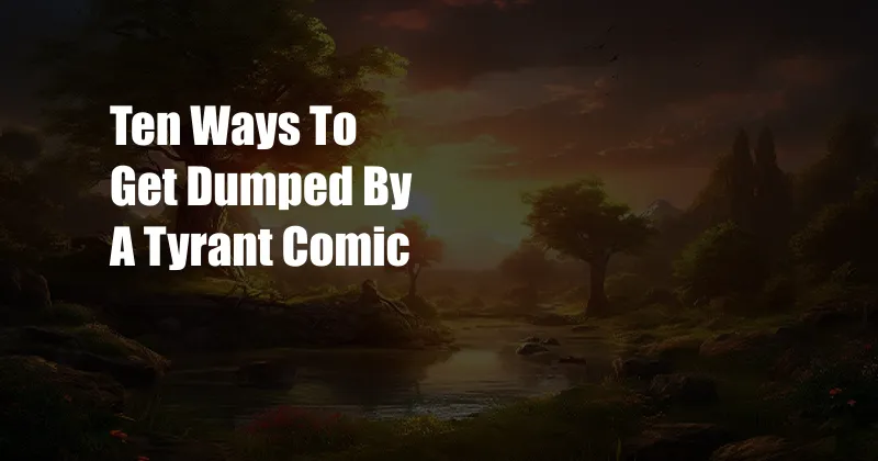 Ten Ways To Get Dumped By A Tyrant Comic