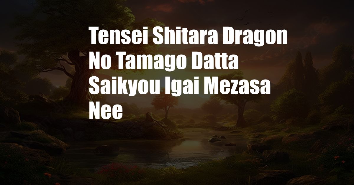 Tensei Shitara Dragon No Tamago Datta Saikyou Igai Mezasa Nee