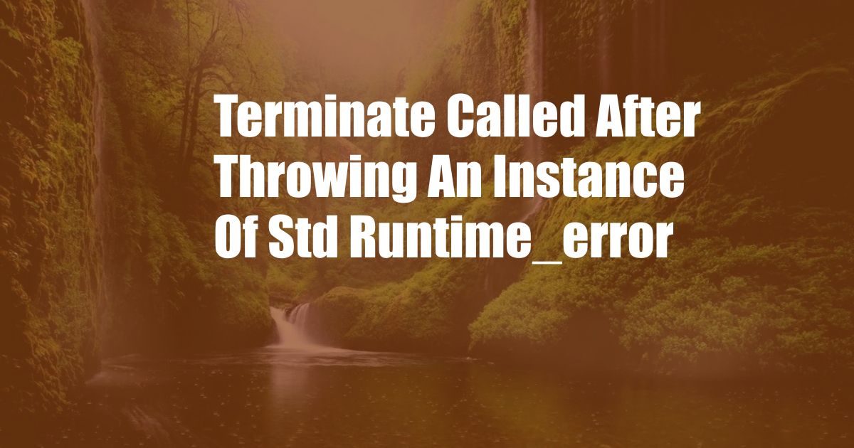 Terminate Called After Throwing An Instance Of Std Runtime_error