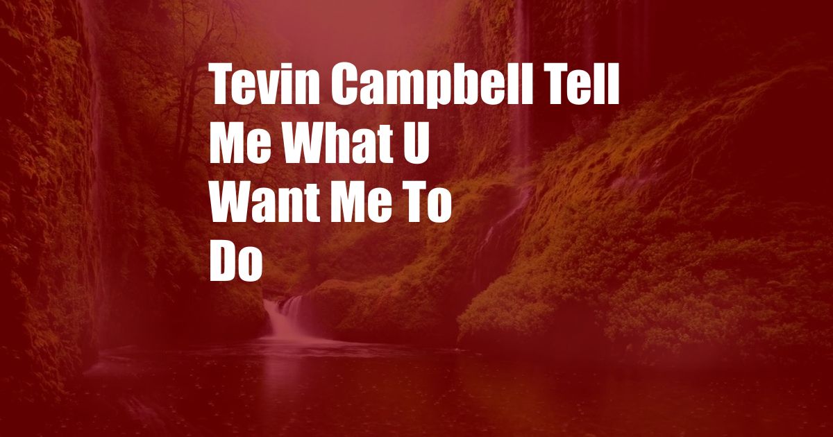 Tevin Campbell Tell Me What U Want Me To Do