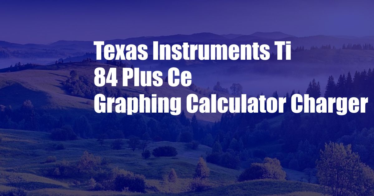 Texas Instruments Ti 84 Plus Ce Graphing Calculator Charger