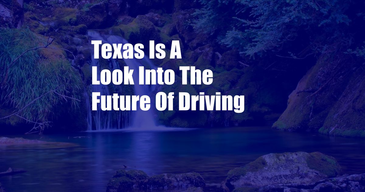 Texas Is A Look Into The Future Of Driving