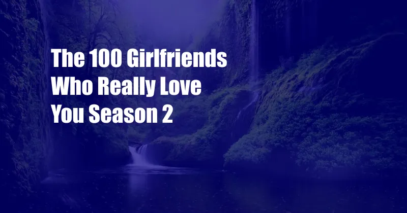 The 100 Girlfriends Who Really Love You Season 2