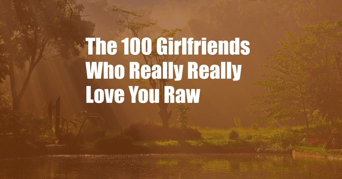 The 100 Girlfriends Who Really Really Love You Raw