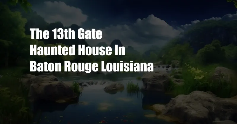 The 13th Gate Haunted House In Baton Rouge Louisiana