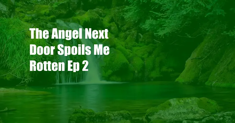 The Angel Next Door Spoils Me Rotten Ep 2