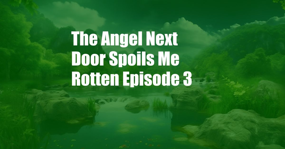 The Angel Next Door Spoils Me Rotten Episode 3