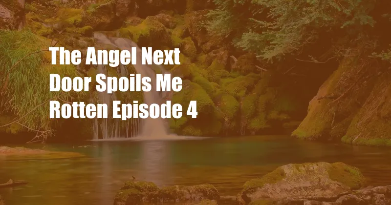 The Angel Next Door Spoils Me Rotten Episode 4