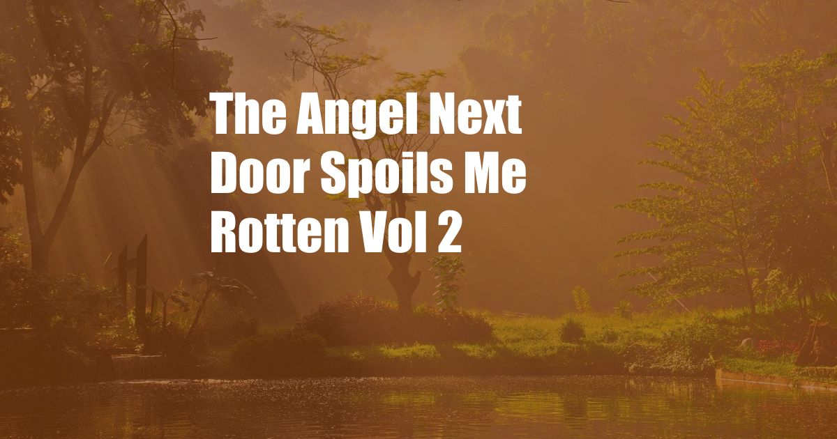 The Angel Next Door Spoils Me Rotten Vol 2