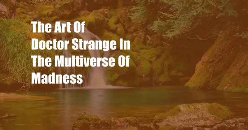 The Art Of Doctor Strange In The Multiverse Of Madness