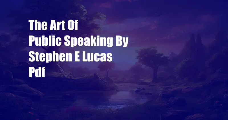 The Art Of Public Speaking By Stephen E Lucas Pdf