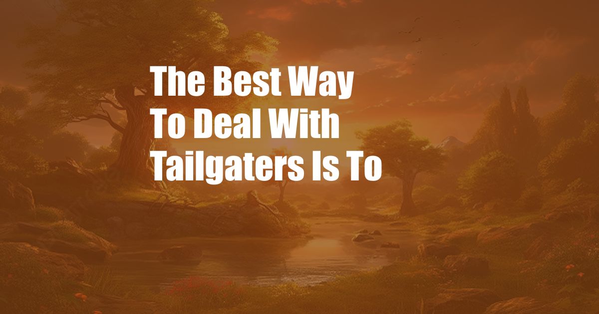 The Best Way To Deal With Tailgaters Is To