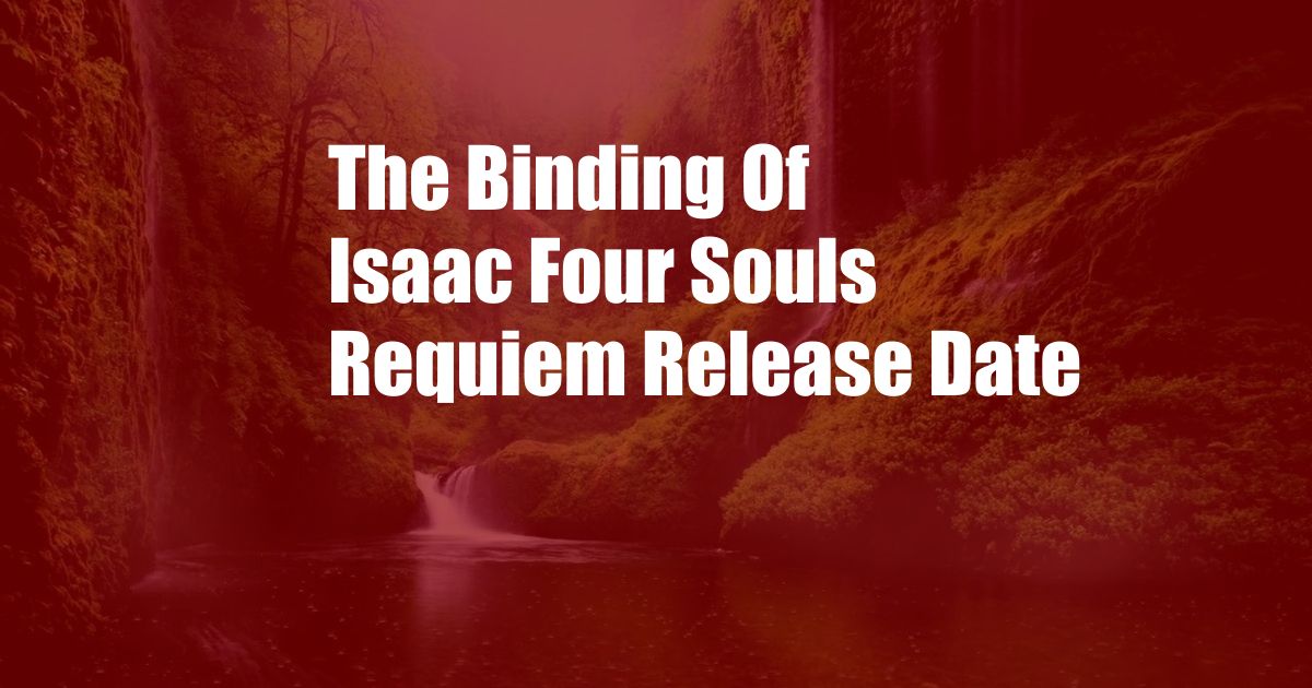 The Binding Of Isaac Four Souls Requiem Release Date